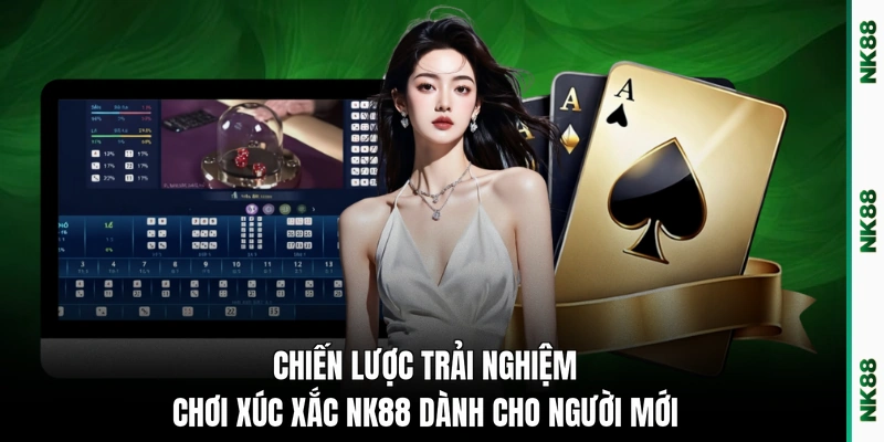 Chiến lược trải nghiệm chơi xúc xắc NK88 dành cho người mới 