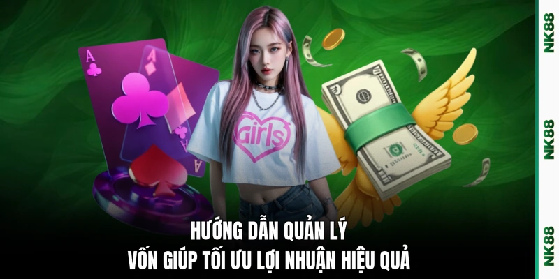 Hướng dẫn quản lý vốn giúp tối ưu lợi nhuận hiệu quả 