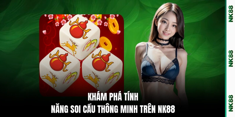 Khám phá tính năng soi cầu thông minh trên NK88 
